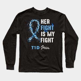 Her Fight Is My Fight T1D Mom Diabetes Awareness Type 1 Long Sleeve T-Shirt